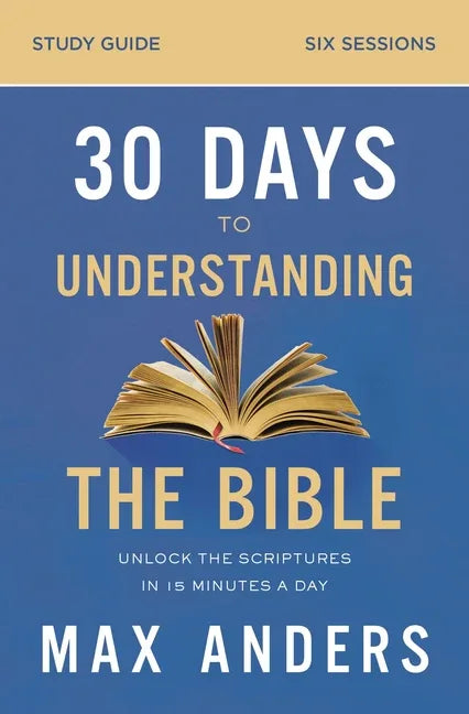 30 Days to Understanding the Bible Study Guide: Unlock the Scriptures in 15 Minutes a Day - stevensbooks