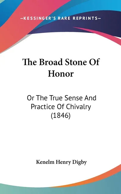 Broad Stone Of Honor: Or The True Sense And Practice Of Chivalry (1846) - stevensbooks