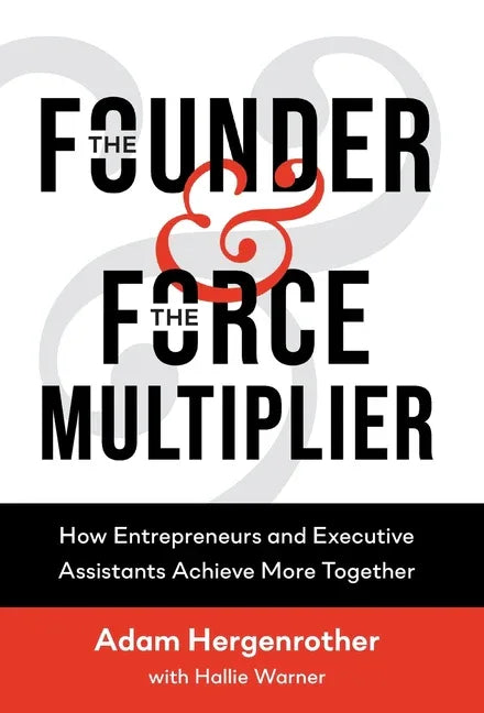 Founder & The Force Multiplier: How Entrepreneurs and Executive Assistants Achieve More Together - stevensbooks