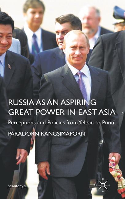 Russia as an Aspiring Great Power in East Asia: Perceptions and Policies from Yeltsin to Putin (2009) - stevensbooks