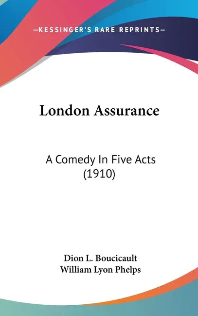 London Assurance: A Comedy In Five Acts (1910) - stevensbooks