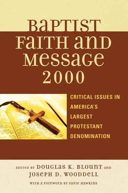 Baptist Faith and Message 2000: Critical Issues in America's Largest Protestant Denomination - stevensbooks