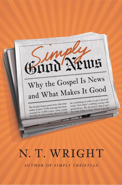 Simply Good News: Why the Gospel Is News and What Makes It Good - Ingram