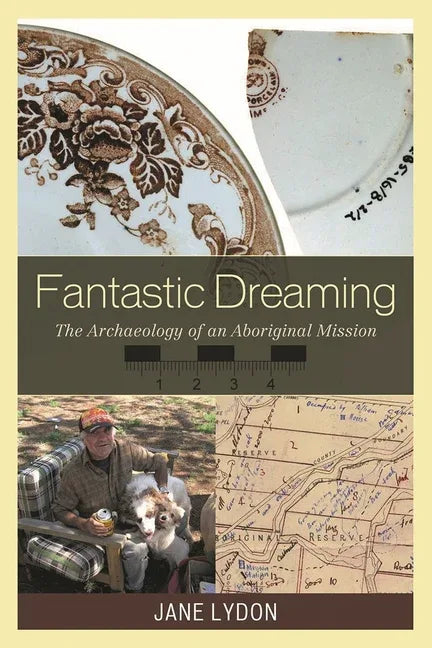 Fantastic Dreaming: The Archaeology of an Aboriginal Mission - stevensbooks