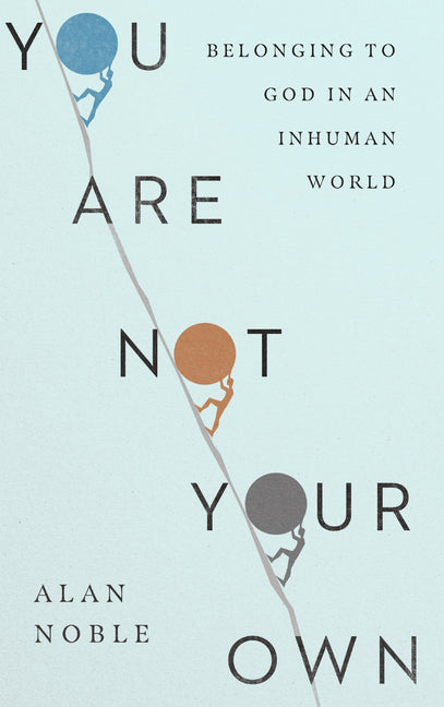 You Are Not Your Own: Belonging to God in an Inhuman World - Ingram