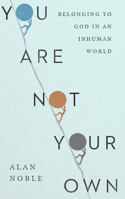 You Are Not Your Own: Belonging to God in an Inhuman World - stevensbooks