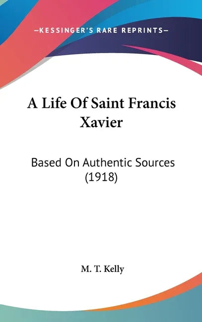 Life Of Saint Francis Xavier: Based On Authentic Sources (1918) - stevensbooks
