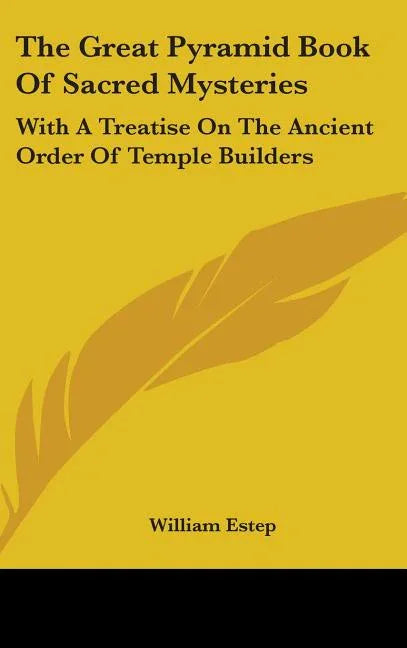 Great Pyramid Book Of Sacred Mysteries: With A Treatise On The Ancient Order Of Temple Builders - stevensbooks