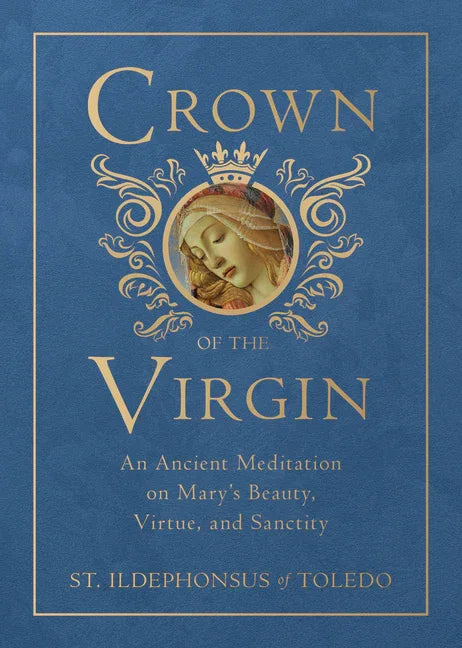 Crown of the Virgin: An Ancient Meditation on Mary's Beauty, Virtue, and Sanctity - stevensbooks