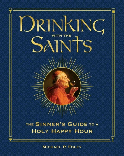 Drinking with the Saints (Deluxe): The Sinner's Guide to a Holy Happy Hour (Special) - stevensbooks