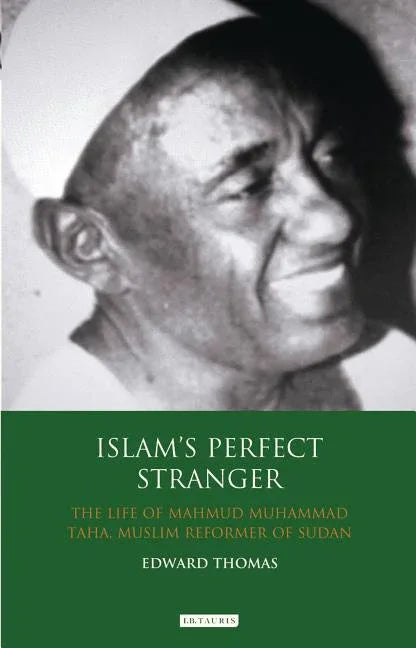 Islam's Perfect Stranger: The Life of Mahmud Muhammad Taha, Muslim Reformer of Sudan - stevensbooks