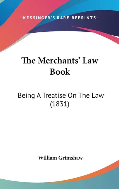 Merchants' Law Book: Being A Treatise On The Law (1831) - stevensbooks