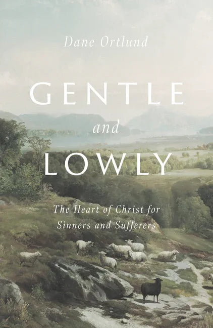 Gentle and Lowly: The Heart of Christ for Sinners and Sufferers - stevensbooks