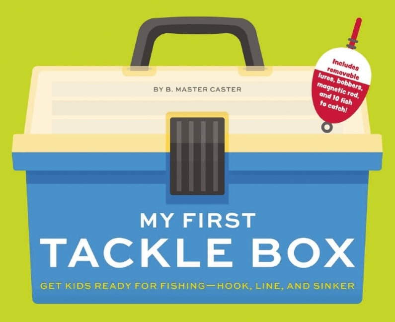 My First Tackle Box (with Fishing Rod, Lures, Hooks, Line, and More!): Get Kids to Fall for Fishing, Hook, Line, and Sinker - Ingram