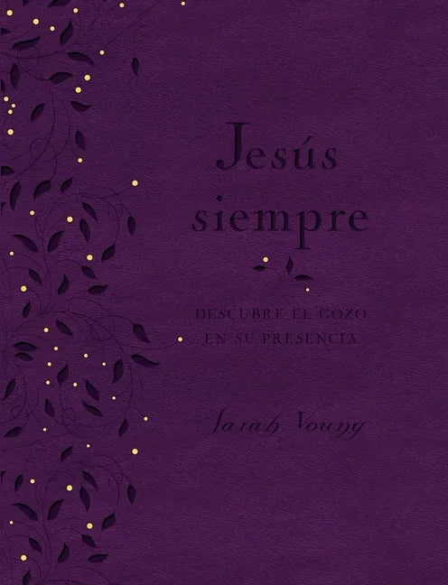 Jesús Siempre - Edición de Lujo: Descubre El Gozo En Su Presencia - stevensbooks