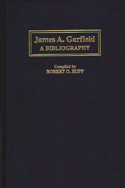 James A. Garfield: A Bibliography - stevensbooks