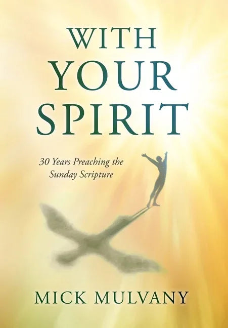 With Your Spirit: 30 Years Preaching the Sunday Scripture - stevensbooks