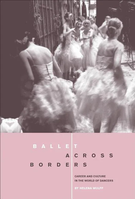 Ballet across Borders: Career and Culture in the World of Dancers - stevensbooks