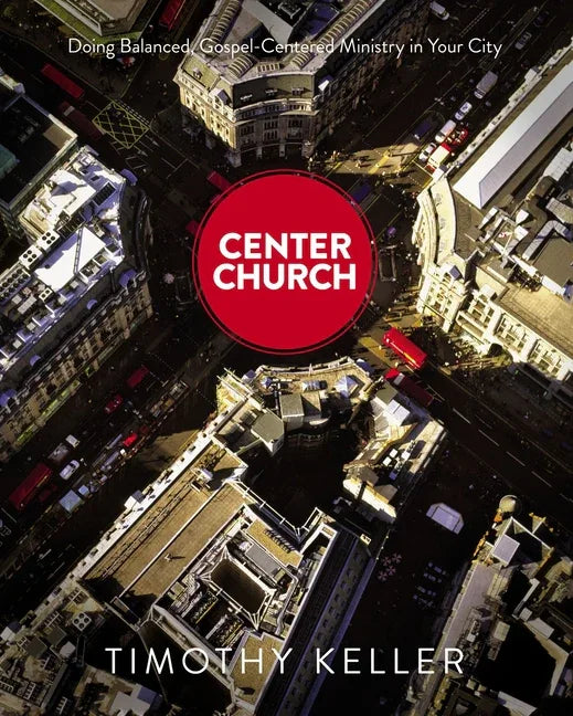 Center Church: Doing Balanced, Gospel-Centered Ministry in Your City - stevensbooks