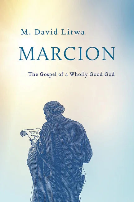 Marcion: The Gospel of a Wholly Good God - stevensbooks
