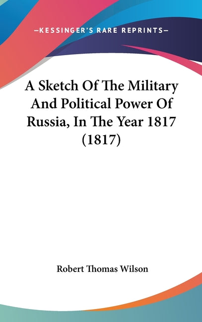 Sketch Of The Military And Political Power Of Russia, In The Year 1817 (1817) - Ingram