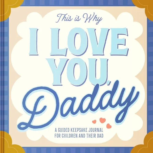 This Is Why I Love You, Daddy: Make Father's Day Special with This Guided Journal for Kids (Father's Day Gifts for Husband, Activity to Do with Dad) - stevensbooks