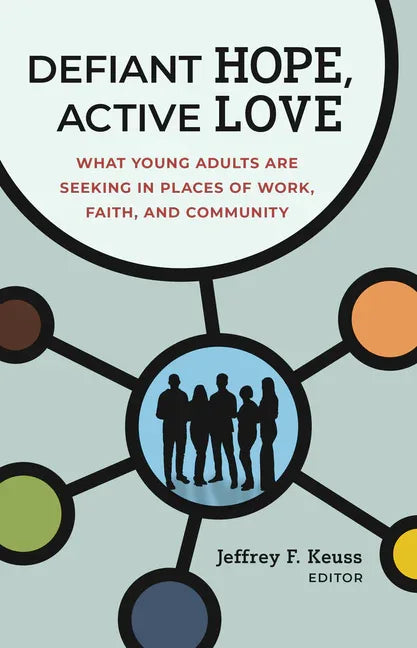Defiant Hope, Active Love: What Young Adults Are Seeking in Places of Work, Faith, and Community - stevensbooks