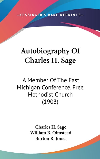 Autobiography Of Charles H. Sage: A Member Of The East Michigan Conference, Free Methodist Church (1903) - Ingram