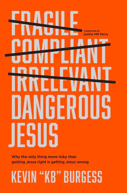 Dangerous Jesus: Why the Only Thing More Risky Than Getting Jesus Right Is Getting Jesus Wrong - stevensbooks