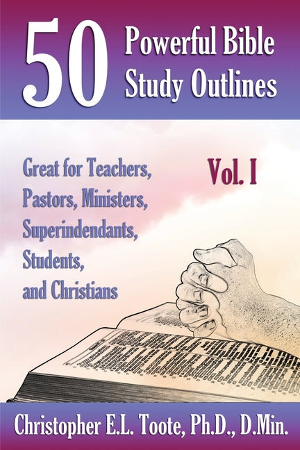 50 Powerful Bible Study Outlines, Vol. 1: Great for Teachers, Pastors, Ministers, Superintendants, Students, and Christians - Ingram