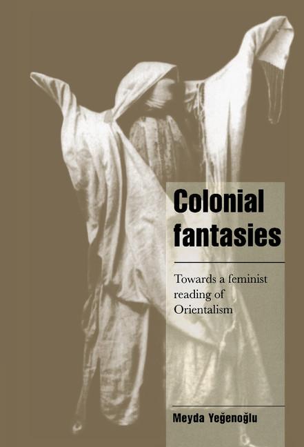 Colonial Fantasies: Towards a Feminist Reading of Orientalism - Ingram