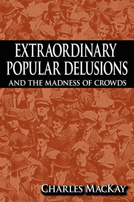 Extraordinary Popular Delusions and the Madness of Crowds - stevensbooks