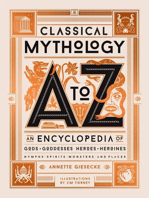 Classical Mythology A to Z: An Encyclopedia of Gods & Goddesses, Heroes & Heroines, Nymphs, Spirits, Monsters, and Places - stevensbooks