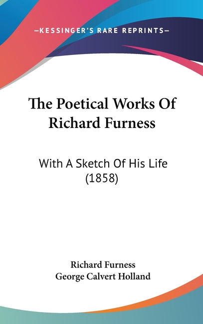 Poetical Works Of Richard Furness: With A Sketch Of His Life (1858) - Ingram