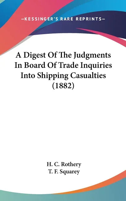 Digest Of The Judgments In Board Of Trade Inquiries Into Shipping Casualties (1882) - stevensbooks