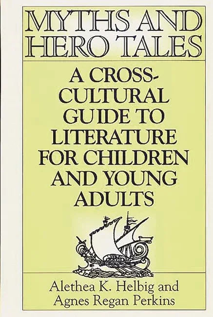 Myths and Hero Tales: A Cross-Cultural Guide to Literature for Children and Young Adults - stevensbooks