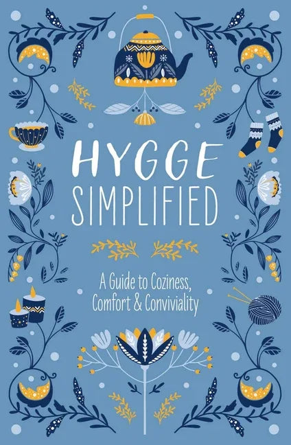 Hygge Simplified: A Guide to Scandinavian Coziness, Comfort and Conviviality - stevensbooks