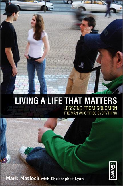 Living a Life That Matters: Lessons from Solomon the Man Who Tried Everything - stevensbooks