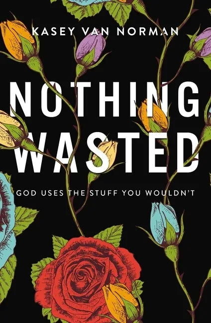 Nothing Wasted: God Uses the Stuff You Wouldn't - stevensbooks