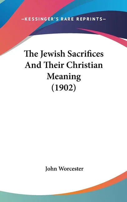 Jewish Sacrifices And Their Christian Meaning (1902) - stevensbooks
