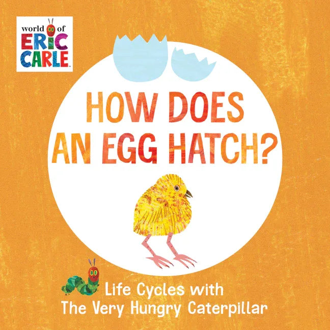 How Does an Egg Hatch?: Life Cycles with the Very Hungry Caterpillar - stevensbooks