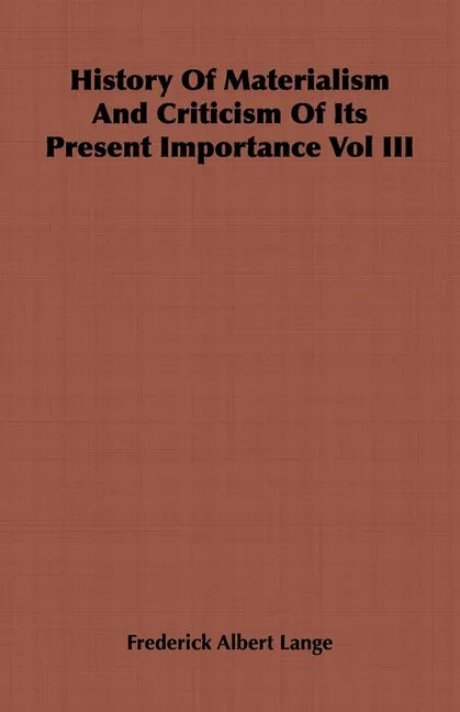 History of Materialism and Criticism of Its Present Importance Vol III - stevensbooks