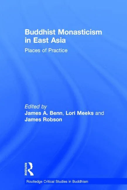 Buddhist Monasticism in East Asia: Places of Practice - stevensbooks