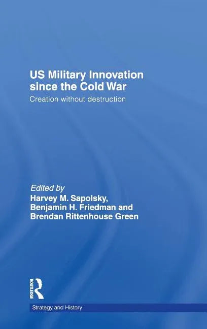 US Military Innovation since the Cold War: Creation Without Destruction - stevensbooks