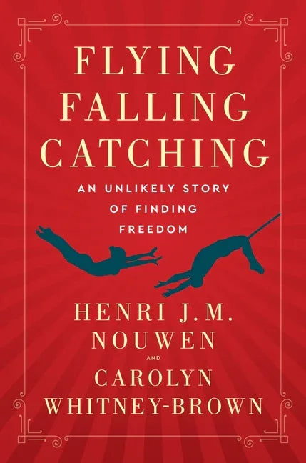 Flying, Falling, Catching: An Unlikely Story of Finding Freedom - stevensbooks
