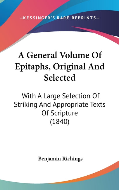 General Volume Of Epitaphs, Original And Selected: With A Large Selection Of Striking And Appropriate Texts Of Scripture (1840) - Ingram