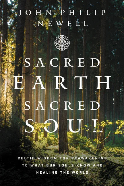 Sacred Earth, Sacred Soul: Celtic Wisdom for Reawakening to What Our Souls Know and Healing the World - stevensbooks