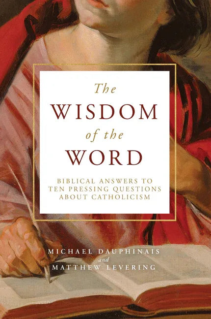 Wisdom of the Word: Biblical Answers to Ten Pressing Questions about Catholicism - stevensbooks