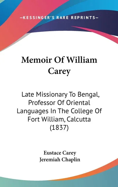 Memoir Of William Carey: Late Missionary To Bengal, Professor Of Oriental Languages In The College Of Fort William, Calcutta (1837) - stevensbooks