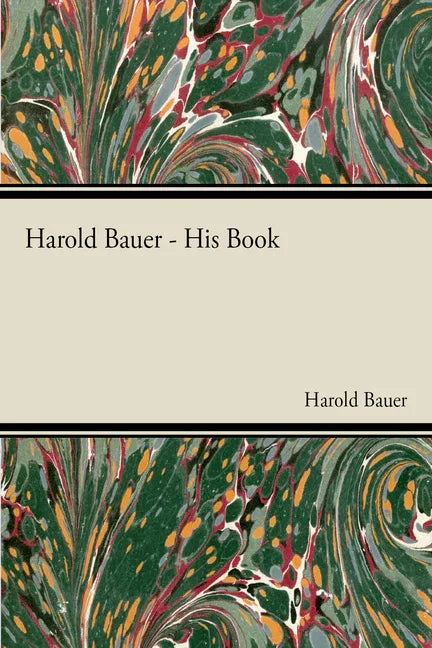 Harold Bauer - His Book - stevensbooks